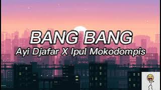 BANG BANG _IPUL MOKODOMPIS