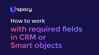 Working with required fields in CRM or Smart objects | Uspacy Knowledge Base