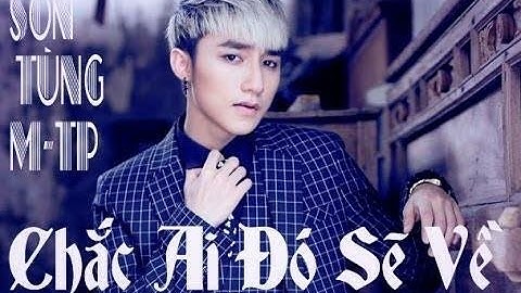 Chắc Ai Đó Sẽ Về (Chàng Trai Năm Ấy OST) [Vietsub] - Sơn Tùng M-TP (MV Fanmade Full HD)