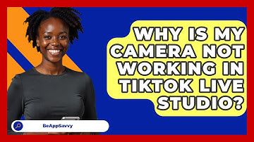 Why Is My Camera Not Working In TikTok LIVE Studio? - Be App Savvy