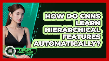 How Do CNNs Learn Hierarchical Features Automatically? - AI and Machine Learning Explained