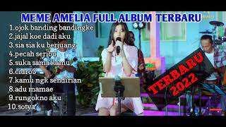 MEME AMELIA || FULL ALBUM TERBARU 2022 || PECAH SERIBU - OJOK BANDING BANDINGKE