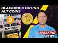 Blackrock     alt coins   blackrock now ready to invest in alt coins