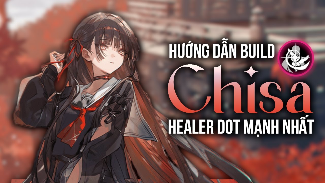 Chisa - Healer DOT Mạnh Nhất - Hướng Dẫn Build và Lối Chơi Hiệu Quả 