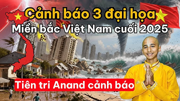 Tiên Tri Anand Cảnh Báo: Đại Hoạ Sắp Ập Xuống Miền Bắc Việt Nam Cuối Năm 2025!