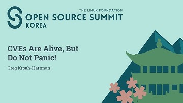 Kernel CVEs are Alive, but Do Not Panic! - Greg Kroah-Hartman, Kernel Maintainer