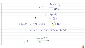 If  A and B are two events such that. `P(A)=0.3.P(Β) =0.25,P(AnnB)=0.2` then `P((A^c/B^c)^c)`