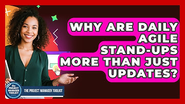 Why Are Daily Agile Stand-ups More Than Just Updates? - The Project Manager Toolkit