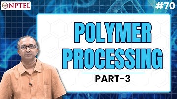 #70 Polymer Processing | Part III | Polymers Concepts, Properties, Uses & Sustainability