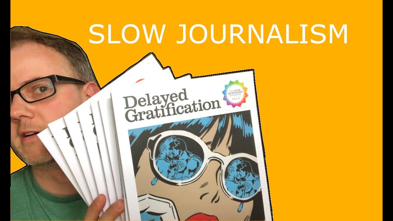 Delayed Gratification slow journalism in 10 stories YouTube