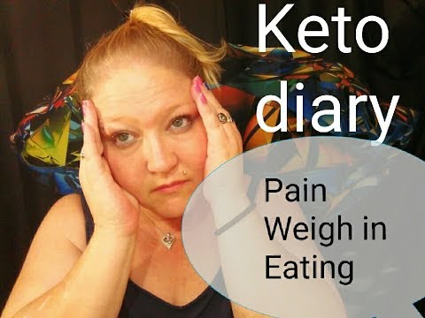 Keto Diary; Pain, Weigh in, Day of Eating