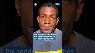 Father assaults his 3 children at home and mocks police during arrest #shorts #balançogeral
