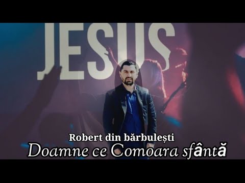 Download Robert din Barbulesti - Doamne ce comoara Sfanta!