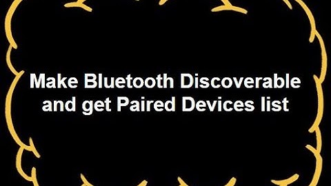 Make Bluetooth Discoverable and Paired Devices List