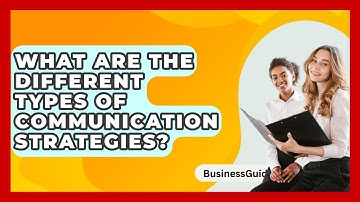 What Are The Different Types Of Communication Strategies? - BusinessGuide360.com