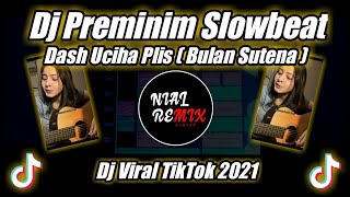 Dj Dash Uciha Plis  Preminim  Bulan Sutena  Slow Remix Tiktok Viral Terbaru 2021 dj Nial