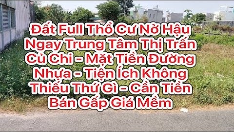 Chủ kẹt quá đành bán lỗ lô đất Mt đường nhựa ngay trung tâm thị trấn Củ Chi