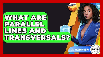 What Are Parallel Lines And Transversals? - All About Geometry