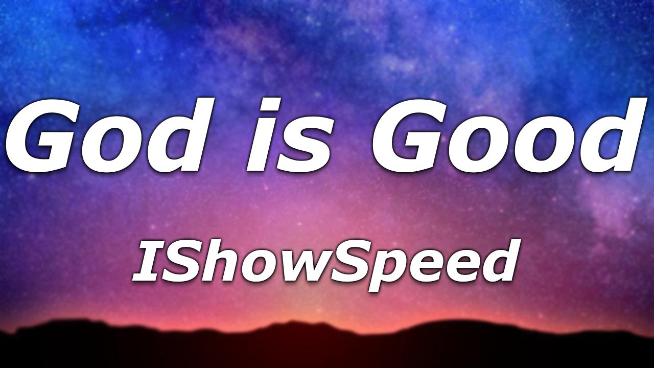 IShowSpeed - God is Good (Lyrics) - 