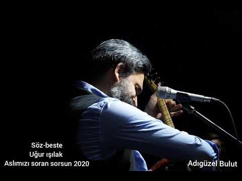 Uğur ışılak-2020 Aslımızı soran sorsun #Adıgüzelbulut #ozanuğurışılak #yozgat #ankara #istanbul