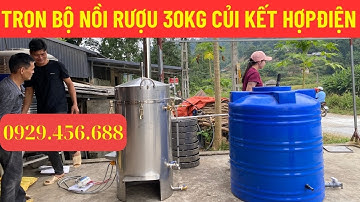 TRọn Bộ Nồi Nấu Rượu 30kg gạo CỦI  KẾT HỢP ĐIỆN 2024 |NỒI HƠI NẤU RƯỢU GIÁ RẺ .
