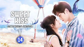 SWEET KISS EP 14 | IMETAFSIRIWA KWA KISWAHILI