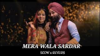 MERE WALA SARDAR [ SLOW & REVERB ] [ LOFI VERSION ] #slowedandreverb #merewalasardar  #lofimusic