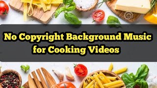 NO COPYRIGHT BACKGROUND MUSIC FOR COOKING VIDEOS (Audio Library)