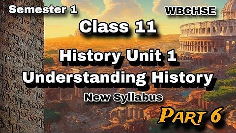 UNIT 1 UNDERSTANDING HISTORY 🐾|CLASS 11 | SEMESTER 1 | WEST BENGAL BOARD |NEW SYLLABUS| ARTS |PART 6