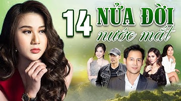 NỬA ĐỜI NƯỚC MẮT TẬP 14 | Phim Tình Cảm Việt Nam 2025 | Phim Việt Nam Hay Mới | Phim Việt Nam 2025