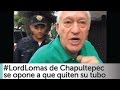 Arne aus den Ruthen: Lord Lomas de Chapultepec se opone que quiten tubo de su calle. COMPLETO