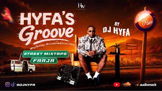 HYFA’S GROOVE LATEST NIGERIAN STREET MIXTAPE 2026 |  LATEST MARA | CORA DOUBLE KAY  KAMOL 2  DJ YK |