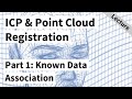 ICP & Point Cloud Registration - Part 1: Known Data Association & SVD (Cyrill Stachniss, 2021)