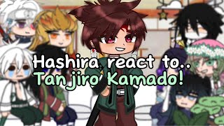 Hashira react to Tanjiro Kamado! || Gacha club || No ships || Angst || Kny || Gacha reaction ||