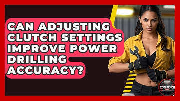Can Adjusting Clutch Settings Improve Power Drilling Accuracy? - ToolBench Pros