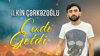 Ilkin Cerkezoglu   Cixdi Getdi 2022   Music OFFICIAL Resimi