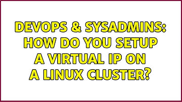 DevOps & SysAdmins: How do you setup a virtual IP on a Linux cluster?
