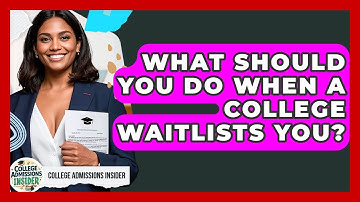 What Should You Do When A College Waitlists You? - College Admissions Insider