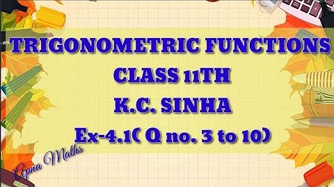 Trigonometric Function class 11th ||K.C Sinha solution!! Exercise 4.1!! Questions 3 to 10