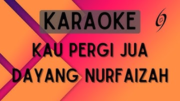 Dayang Nurfaizah - Kau Pergi Jua [Karaoke]