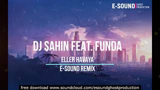 DJ Sahin feat. Funda - Eller havaya ( E-Sound Remix ) Resimi