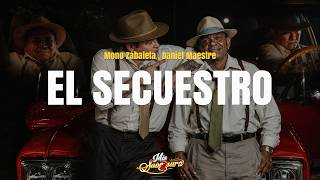 Mono Zabaleta, Daniel Maestre  - EL SECUESTRO (Letra)