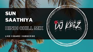 Sun Saathiya (Hindi Chill Mix) | Dj KriiZ
