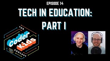 Tech in Education Part I | Coder Kids Podcast Episode 14
