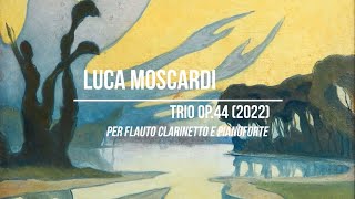 Luca Moscardi: Trio Op.44 per flauto clarinetto e pianoforte (2022)