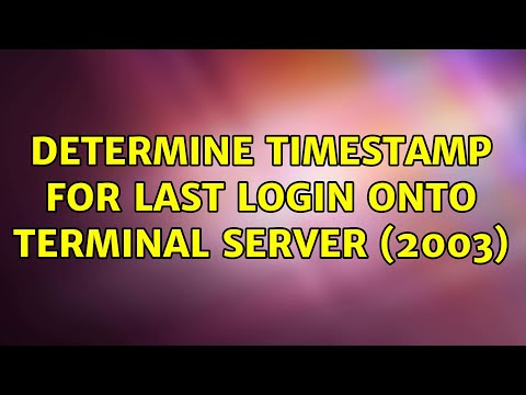 Determine timestamp for last login onto terminal server (2003)