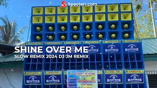 SHINE OVER ME SLOW REMIX 2024 DJ JM REMIX BANTRES MUSIC PRODUCTION TEAM BANTRES