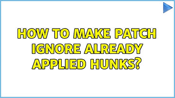How to make patch ignore already applied hunks? (2 Solutions!!)