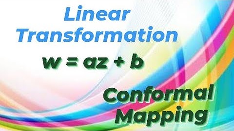 Linear Transformation w = az+b     CONFORMAL MAPPING
