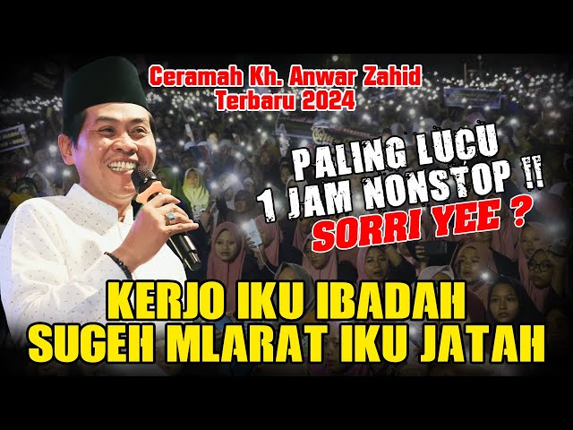 Kh. Anwar Zahid Lucu Banget Terbaru 2024 | KERJO IKU IBADAH,,,SUGEH MLARAT IKU JATAH !! class=